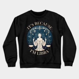 It's Because I'm Libra - Queen Libra Crewneck Sweatshirt